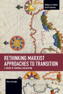 Rethinking Marxist Approaches to Transition : A Theory of Temporal Dislocation