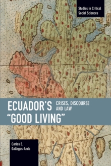 Ecuadors Good Living : Crises, Discourse and Law