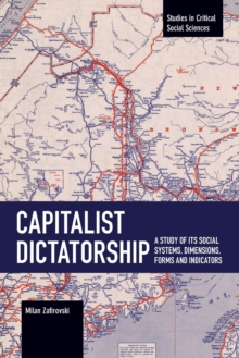 Capitalist Dictatorship : A Study of Its Social Systems, Dimensions, Forms and Indicators