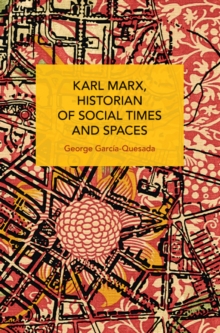 Karl Marx, Historian of Social Times and Spaces Karl Marx, Historian of Social Times and Spaces : With Six Essays by Leo Kofler Published in English for the First Time