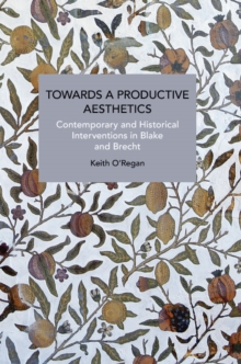 Towards a Productive Aesthetics : Contemporary and Historical Interventions in Blake and Brecht