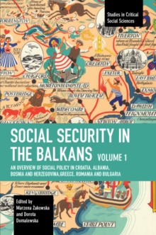 Social Security in the Balkans - Volume 1 : An Overview of Social Policy in Croatia, Albania, Bosnia and Hercegovina, Greece, Romania and Bulgaria