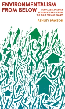 Haymarket Books Environmentalism From Below , How Global People's Movements Are Leading The Fight For Our Planet
