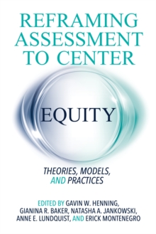 Reframing Assessment to Center Equity : Theories, Models, and Practices