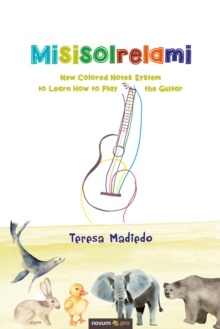 Misisolrelami : New Colored Notes System to Learn How to Play the Guitar