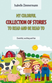 My colorful collection of stories to read and be read to : Eventful, exciting and fun