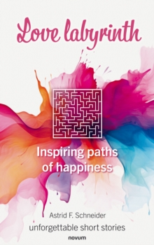 Love labyrinth : Inspiring paths of happiness - unforgettable short stories