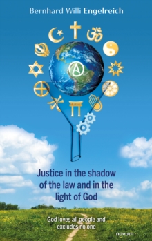 Justice in the shadow of the law and in the light of God : God loves all people and excludes no one