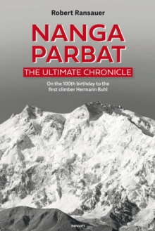 Nanga Parbat - The Ultimate Chronicle : On the 100th birthday to the first climber Hermann Buhl