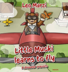 Little Mucki learns to fly : A dreamer prevails