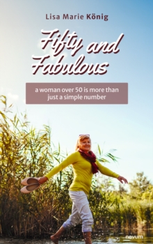 Fifty and Fabulous - a woman over 50 is more than just a simple number