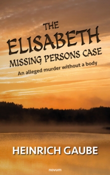 The Elisabeth missing persons case : An alleged murder without a body