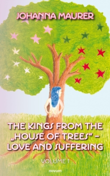 The kings from the "House of Trees" - love and suffering : Volume 1