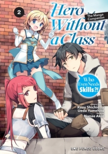 Hero Without a Class Volume 2: The Manga Companion : Who Even Needs Skills?!