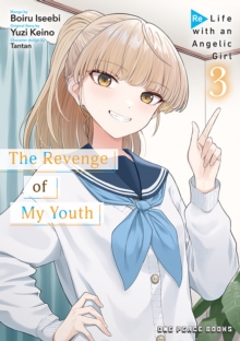 The Revenge of My Youth Volume 3 : Re Life with an Angelic Girl