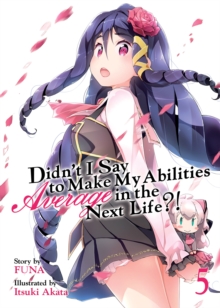 Didn't I Say to Make My Abilities Average in the Next Life?! (Light Novel) Vol. 5, Paperback / softback Book Didn't I Say to Make My Abilities Average in the Next Life?! (Light Novel) Vol. 5, Paperback / softback Book