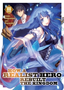 How a Realist Hero Rebuilt the Kingdom (Light Novel) Vol. 3, Paperback / softback Book How a Realist Hero Rebuilt the Kingdom (Light Novel) Vol. 3, Paperback / softback Book
