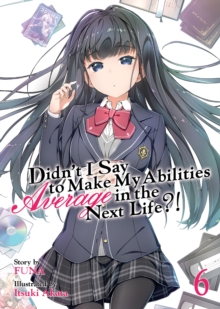 Didn't I Say to Make My Abilities Average in the Next Life?! (Light Novel) Vol. 6, Paperback / softback Book Didn't I Say to Make My Abilities Average in the Next Life?! (Light Novel) Vol. 6, Paperback / softback Book