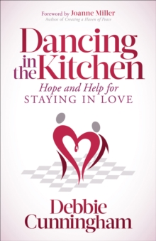 Dancing in the Kitchen : Hope and Help For Staying in Love