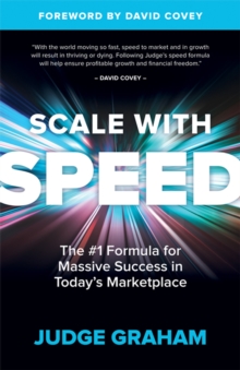 Scale with Speed : The #1 Formula for Massive Success in Today's Marketplace