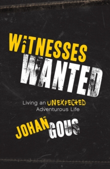 Witnesses Wanted : Living an Unexpected Adventurous Life