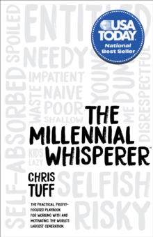 The Millennial Whisperer : The Practical, Profit-Focused Playbook for Working With and Motivating the World's Largest Generation