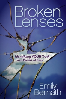 Broken Lenses : Identifying Your Truth in a World of Lies