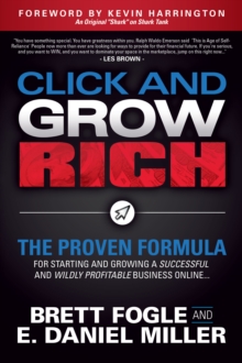 Click and Grow Rich : The Proven Formula for Starting and Growing a Successful and Wildly Profitable Business Online