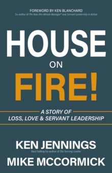 House on Fire! : A Story of Loss, Love & Servant Leadership