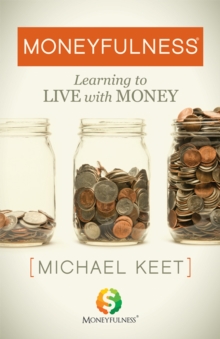 Moneyfulness : Learning to Live with Money