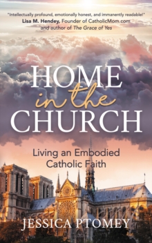 Home in the Church : Living an Embodied Catholic Faith