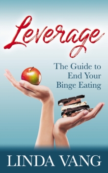 Leverage : The Guide to End Your Binge Eating