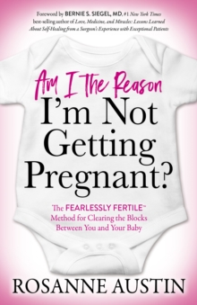 Morgan James Publishing Am I The Reason I'm Not Getting Pregnant? , The Fearlessly Fertile(Tm) Method For Clearing The Blocks Between You And Your Baby