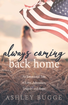 Always Coming Back Home : An Emotional Tale of Love, Adventure, Tragedy and Hope