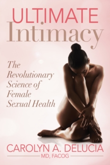 Ultimate Intimacy : The Revolutionary Science of Female Sexual Health