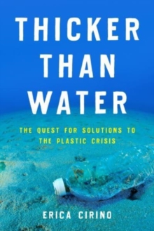 Thicker Than Water : The Quest for Solutions to the Plastic Crisis