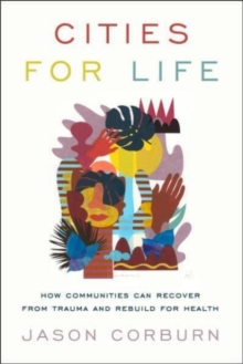 Cities for Life : How Communities Can Recover from Trauma and Rebuild for Health