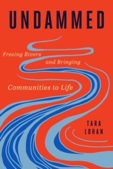 Undammed : Freeing Rivers and Bringing Communities to Life