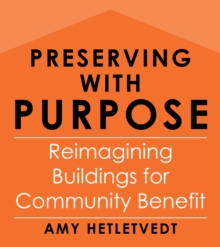 Preserving with Purpose : Reimagining Buildings for Community Benefit