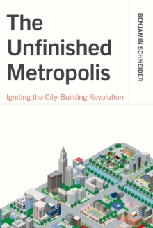 The Unfinished Metropolis : Igniting the City-Building Revolution