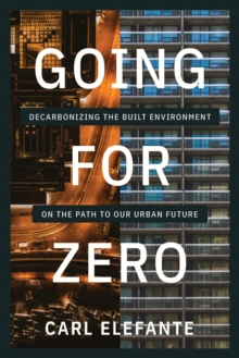 Going for Zero : Decarbonizing the Built Environment on the Path to Our Urban Future