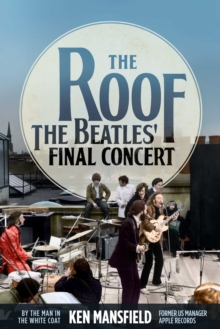 The Roof : The Beatles' Final Concert, Paperback / softback Book The Roof : The Beatles' Final Concert, Paperback / softback Book