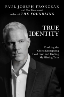 True Identity : Cracking the Oldest Kidnapping Cold Case and Finding My Missing Twin