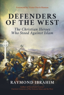 Defenders of the West : The Christian Heroes Who Stood Against Islam