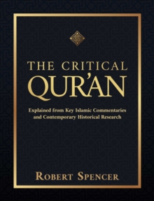 The Critical Qur'an : Explained from Key Islamic Commentaries and Contemporary Historical Research