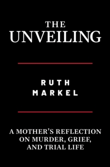 Unveiling: A Mother's Reflection on Murder, Grief, and Trial Life