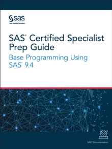 SAS Certified Specialist Prep Guide : Base Programming Using SAS 9.4