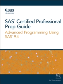 SAS Certified Professional Prep Guide : Advanced Programming Using SAS 9.4