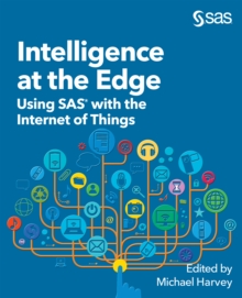 Intelligence at the Edge : Using SAS with the Internet of Things