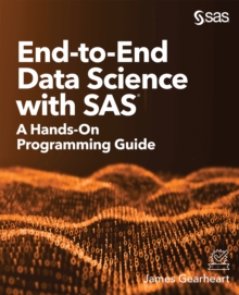 End-to-End Data Science with SAS : A Hands-On Programming Guide